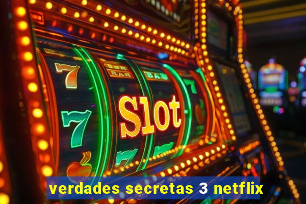 verdades secretas 3 netflix